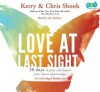 Love at Last Sight: Thirty Days to Grow and Deepen Your Closest Relationships - Kerry Shook, Chris Shook