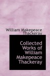 Collected Works of William Makepeace Thackeray - William Makepeace Thackeray