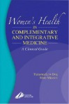 Women's Health in Complementary and Integrative Medicine: A Clinical Guide - Tierona Low Dog, Marc S. Micozzi