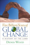 Five Billion Years of Global Change: A History of the Land - Denis Wood