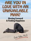 Are You in Love With An Unavailable Man: Moving Forward and Finding Happiness (Stop Falling In Love With An Unavailable Man) - Sirah Vettese