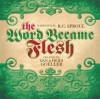 The Word Became Flesh - Dan Goeller, Heidi Goeller, R.C. Sproul