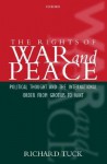 The Rights of War and Peace: Political Thought and the International Order from Grotius to Kant - Richard Tuck