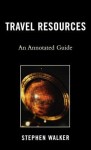 Travel Resources: An Annotated Guide - Stephen Walker