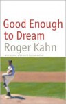 Good Enough to Dream - Roger Kahn