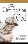 The Circumcision of God - Johnny Townsend