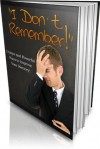 "I Don't Remember!": Unique and Powerful Ways to Improve Your Memory! "Now You Can Easily Remember Names, Faces, Numbers, Events, and Almost Any Information ... Even a 12-Year Old Can Apply!" AAA+++ - Manuel Ortiz Braschi