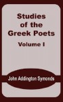 Studies of the Greek Poets (Volume One) - John Addington Symonds