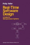 Real-Time Software Design: A Guide for Microprocessor Systems - Heller Johnny