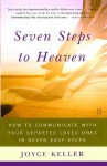 Seven Steps to Heaven: How to Communicate with Your Departed Loved Ones in Seven Easy Steps - Joyce Keller