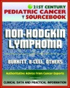 21st Century Pediatric Cancer Sourcebook: Childhood Non-Hodgkin Lymphoma (NHL), Burkitt, B-Cell, Lymphoblastic Lymphoma - Clinical Data for Patients, Families, and Physicians - National Cancer Institute