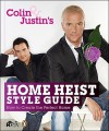 Colin & Justin's Home Heist Style Guide: How to Create the Perfect Home - Colin McAllister, Justin Ryan