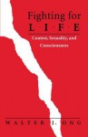 Fighting for Life: Contest, Sexuality, and Consciousness - Walter J. Ong