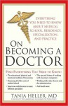 On Becoming a Doctor: Everything You Need to Know about Medical School, Residency, Specialization, and Practice - Tania Heller