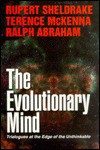 The Evolutionary Mind: Trialogues at the Edge of the Unthinkable - Rupert Sheldrake, Terence McKenna
