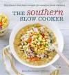 The Southern Slow Cooker: Big-Flavor, Low-Fuss Recipes for Comfort Food Classics - Kendra Bailey Morris