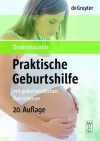 Praktische Geburtshilfe: Mit Geburtshilflichen Operationen - J. W. Dudenhausen, W. Pschyrembel, M. Obladen