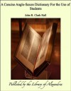 A Concise Anglo-Saxon Dictionary For the Use of Students - John R. Clark Hall