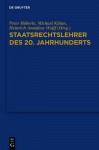 Staatsrechtslehrer Des 20. Jahrhunderts: Deutschland - Osterreich - Schweiz - Peter Haberle, Michael Kilian, Heinrich Amadeus Wolff