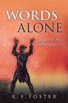 Words Alone: W. B. Yeats and Irish Literary Traditions in the Nineteenth Century - R.F. Foster