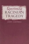 Questioning Racinian Tragedy - John Campbell