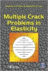 Multiple Crack Problems in Elasticity - Y. Z. Chen, Lee Kuan Yew