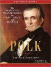 Polk: The Man Who Transformed the Presidency and America (MP3 Book) - Walter R. Borneman, Alan Nebelthau