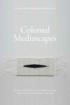 Colonial Mediascapes: Sensory Worlds of the Early Americas - Matt Cohen