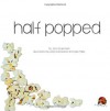 Half Popped - Jeff Feuerstein, Dayna Brandoff, Alex Miller