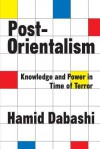 Post-Orientalism: Knowledge and Power in Time of Terror - Hamid Dabashi