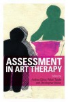 Assessment in Art Therapy - Andrea Gilroy, Robin Tipple, Christopher Brown