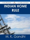 Indian Home Rule - The Original Classic Edition - Mahatma Gandhi