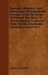 Portraits, Memoirs, and Characters, of Remarkable Persons, from the Reign of Edward the Third, to the Revolution. Collected from the Most Authentic Ac - James Caulfield