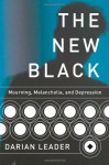The New Black: Mourning, Melancholia, and Depression - Darian Leader