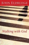 Walking with God: Talk to Him. Hear from Him. Really. - John Eldredge