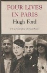 Four Lives in Paris - Hugh D. Ford, Glenway Wescott