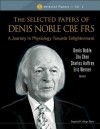 The Selected Papers of Denis Noble CBE FRS: A Journey in Physiology Towards Enlightenment - Denis Noble, Zhu Chen, Charles Auffray