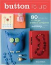 Button It Up: 80 Amazing Vintage Button Projects for Necklaces, Bracelets, Embellishments, Housewares & More - Susan Beal