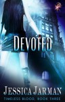 Devoted (Timeless Blood Series, Book Three) by Jessica Jarman - Jessica Jarman