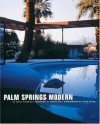 Palm Springs Modern: Houses in the California Desert - Adele Cygelman, David Glomb, Joseph Rosa