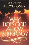 Why Does God Allow Suffering? - D. Martyn Lloyd-Jones