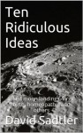 Ten Ridiculous Ideas - David Sadtler