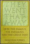 They went that-a-way: How the famous, the infamous, and the great died - Malcolm S. Forbes