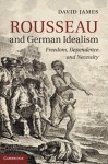 Rousseau and German Idealism - David James