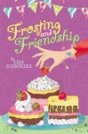 Frosting and Friendship - Lisa Schroeder