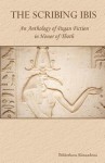 The Scribing Ibis: An Anthology of Pagan Fiction in Honor of Thoth - Bibliotheca Alexandrina, Rebecca Buchanan, Inanna Gabriel, K.A. Laity, Juli D. Revezzo