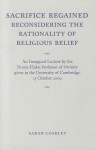Sacrifice Regained: Reconsidering the Rationality of Religious Belief - Sarah Coakley