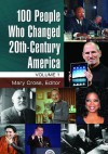 100 People Who Changed 20th-Century America [2 Volumes] - Mary Cross