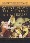 What Have They Done With Jesus? - Ben Witherington III