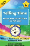 Telling Time: Learn How To Tell Time the Fun Way, Includes Clock Games, Word Time Games and More (Learning is Fun) - Margaret Reed